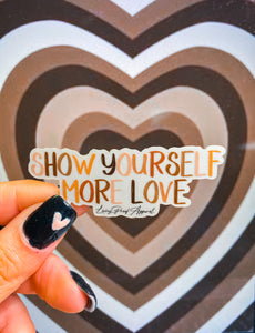 STICKER- "Show yourself more love"